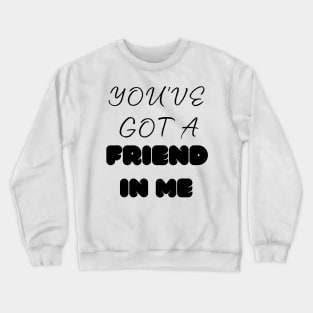 you've got a friend in me Crewneck Sweatshirt